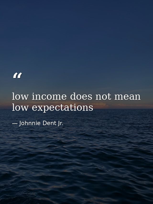 low income does not mean low expectations — Johnnie Dent Jr.