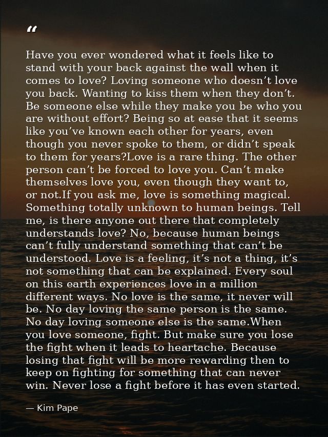 Have you ever wondered what it feels like to stand with your back against the wall when it comes to love? Loving someone — Kim Pape