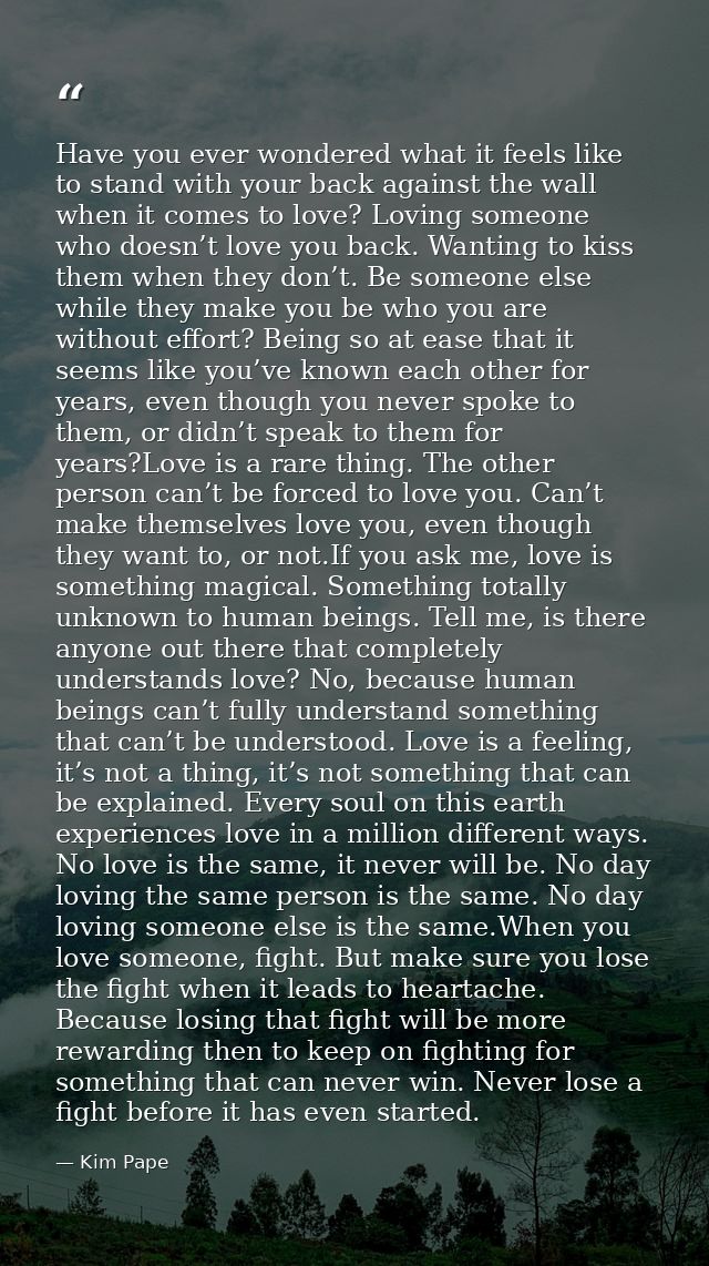 Have you ever wondered what it feels like to stand with your back against the wall when it comes to love? Loving someone — Kim Pape