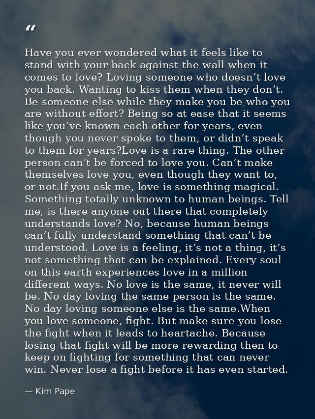 Have you ever wondered what it feels like to stand with your back against the wall when it comes to love? Loving someone — Kim Pape