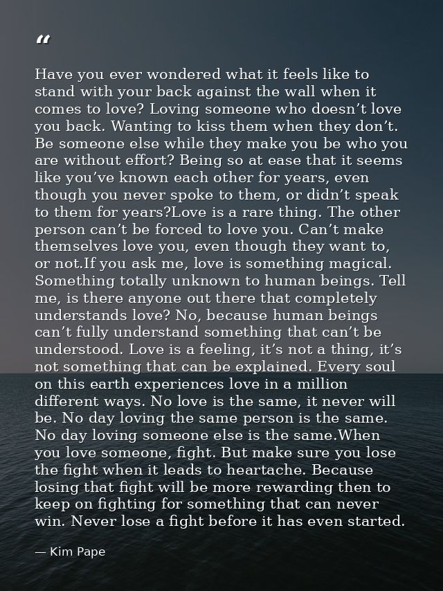 Have you ever wondered what it feels like to stand with your back against the wall when it comes to love? Loving someone — Kim Pape