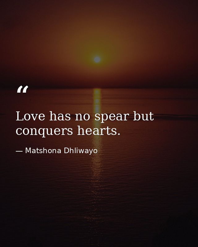 Love has no spear but conquers hearts. — Matshona Dhliwayo