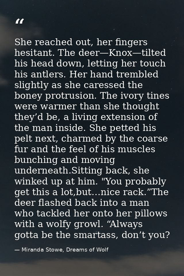 She reached out, her fingers hesitant. The deer—Knox—tilted his head down, letting her touch his antlers. Her hand tremb — Miranda Stowe, Dreams of Wolf