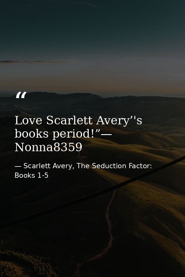 Love Scarlett Avery’'s books period!”— Nonna8359 — Scarlett Avery, The Seduction Factor: Books 1-5