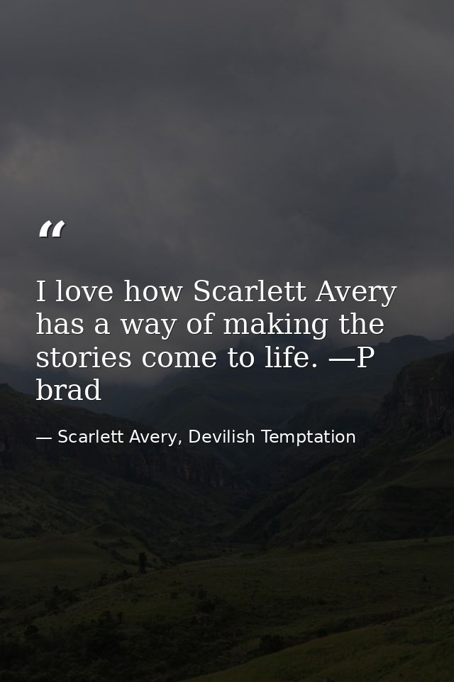 I love how Scarlett Avery has a way of making the stories come to life. —P brad — Scarlett Avery, Devilish Temptation