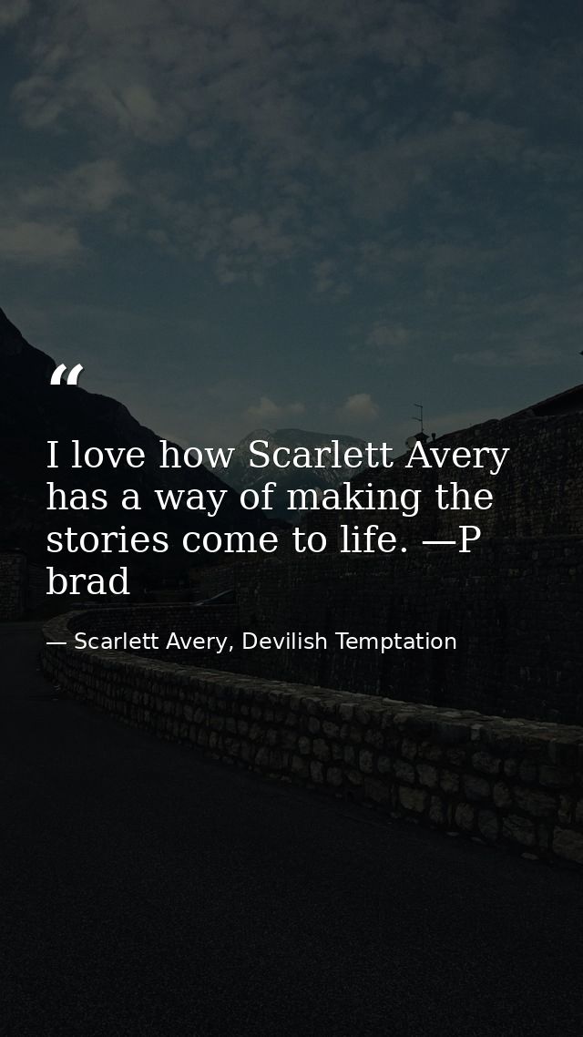 I love how Scarlett Avery has a way of making the stories come to life. —P brad — Scarlett Avery, Devilish Temptation
