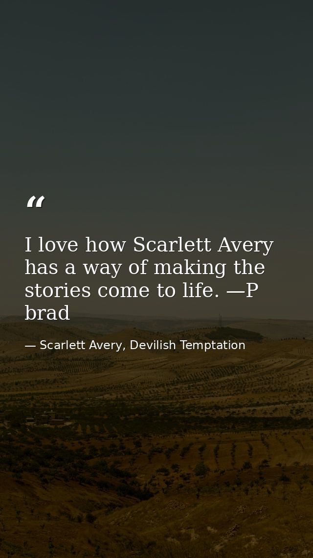 I love how Scarlett Avery has a way of making the stories come to life. —P brad — Scarlett Avery, Devilish Temptation