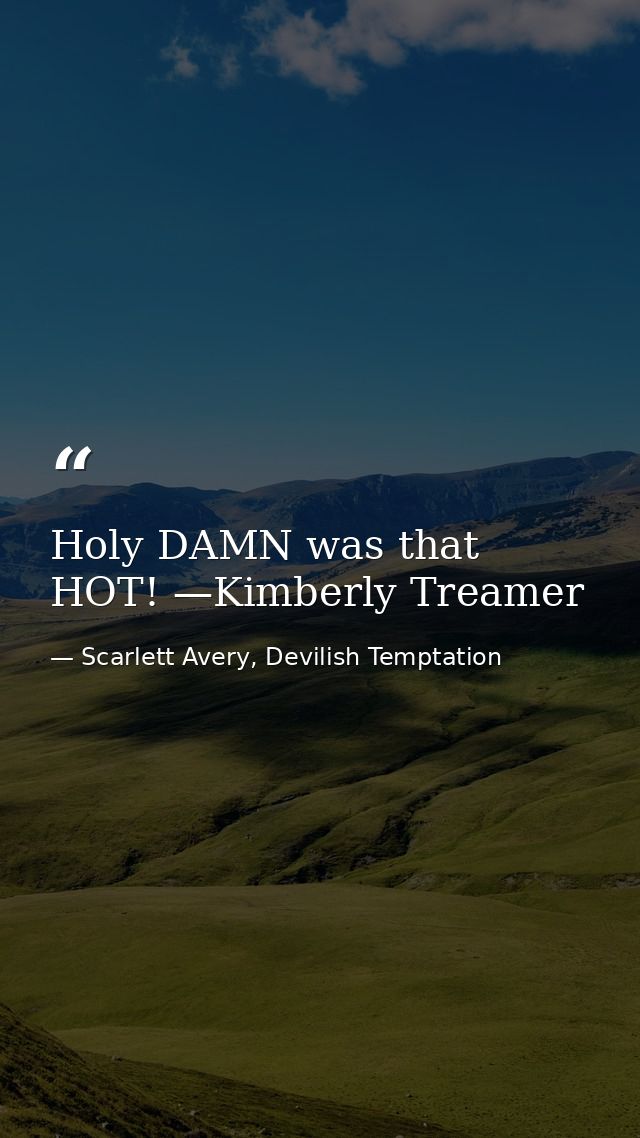 Holy DAMN was that HOT! —Kimberly Treamer — Scarlett Avery, Devilish Temptation