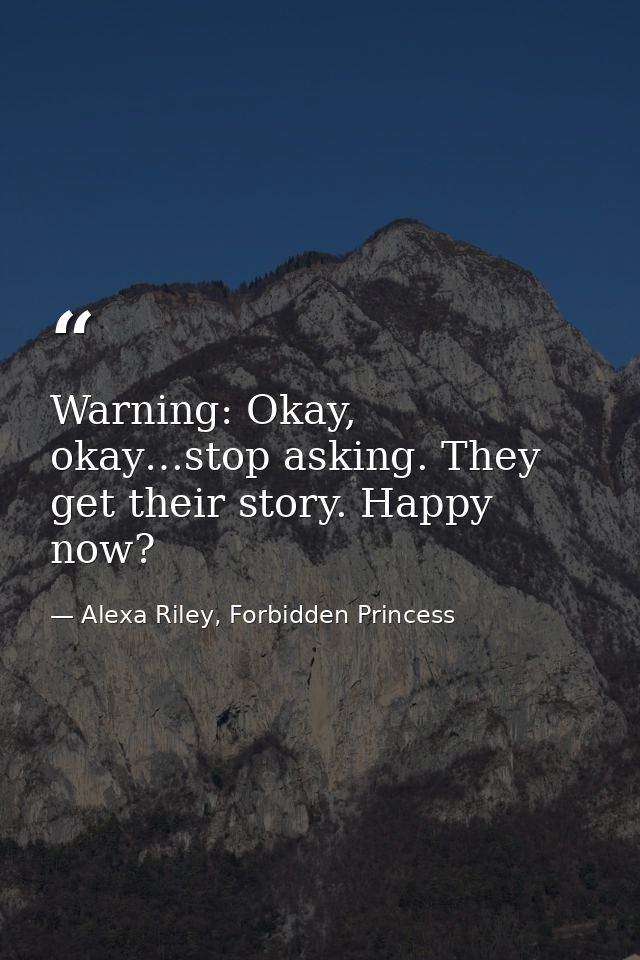Warning: Okay, okay…stop asking. They get their story. Happy now? — Alexa Riley, Forbidden Princess
