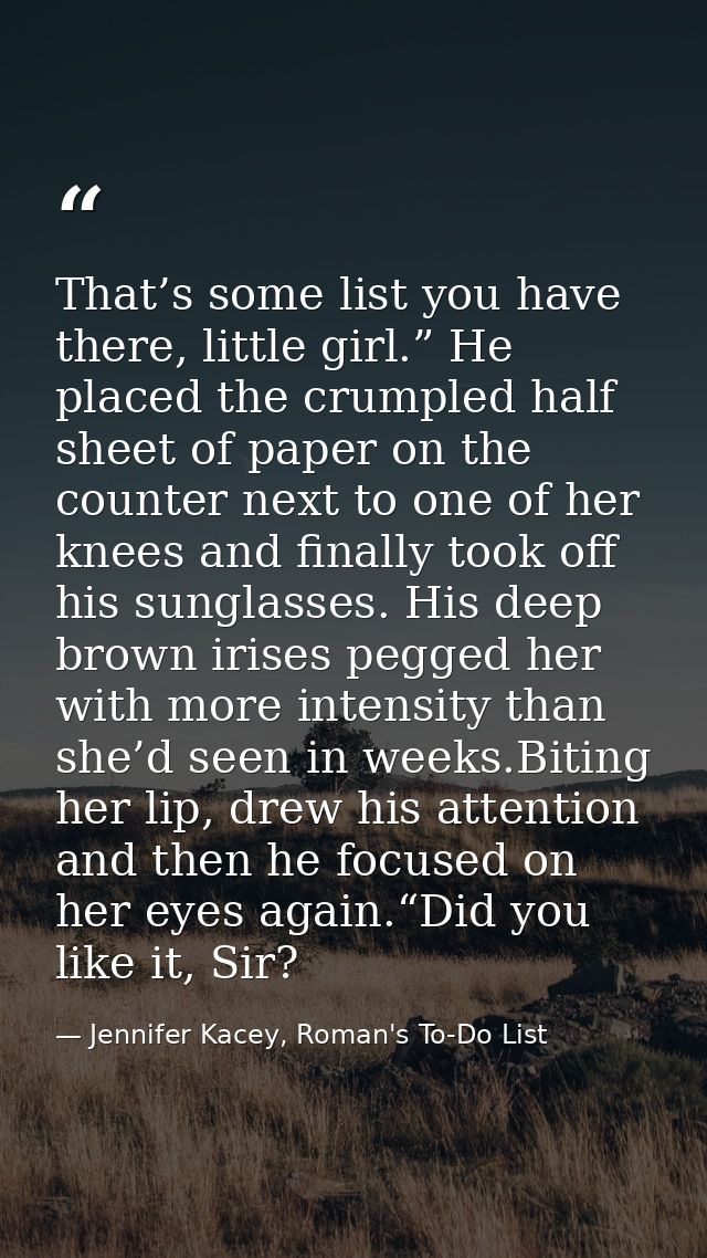 That’s some list you have there, little girl.” He placed the crumpled half sheet of paper on the counter next to one of  — Jennifer Kacey, Roman's To-Do List