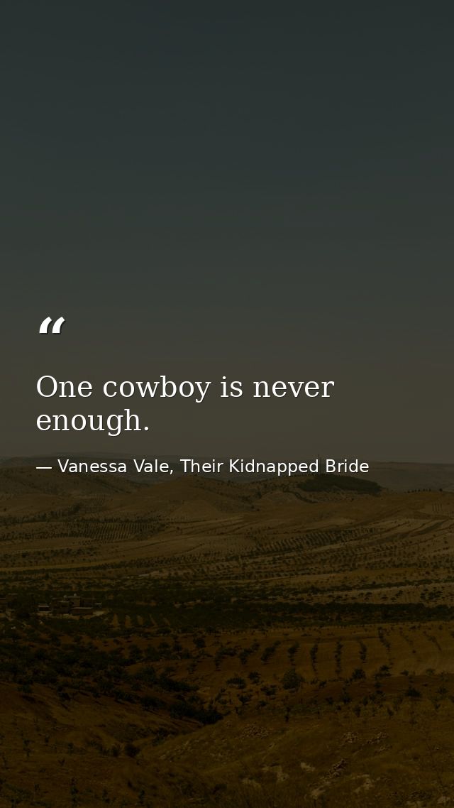 One cowboy is never enough. — Vanessa Vale, Their Kidnapped Bride