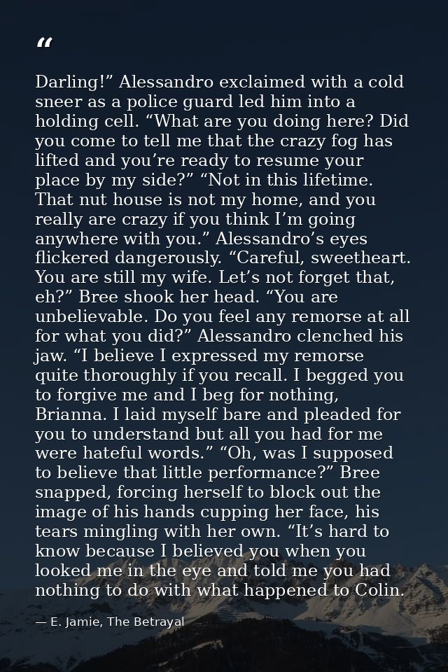 Darling!” Alessandro exclaimed with a cold sneer as a police guard led him into a holding cell. “What are you doing here — E. Jamie, The Betrayal