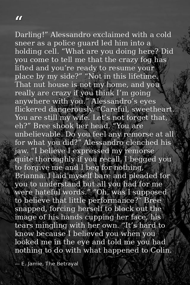 Darling!” Alessandro exclaimed with a cold sneer as a police guard led him into a holding cell. “What are you doing here — E. Jamie, The Betrayal