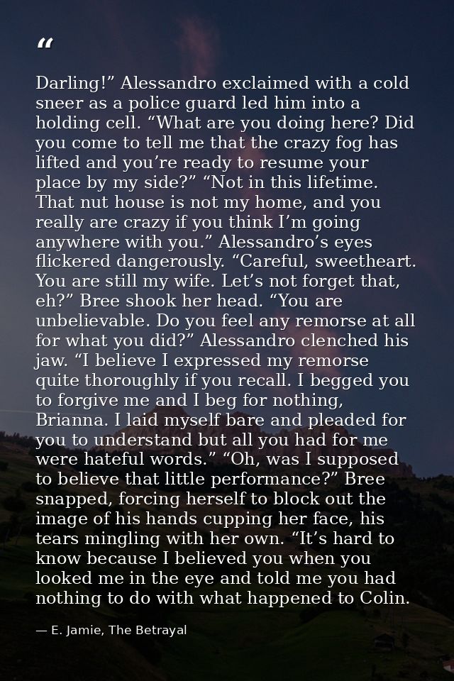 Darling!” Alessandro exclaimed with a cold sneer as a police guard led him into a holding cell. “What are you doing here — E. Jamie, The Betrayal