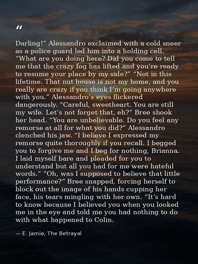 Darling!” Alessandro exclaimed with a cold sneer as a police guard led him into a holding cell. “What are you doing here — E. Jamie, The Betrayal