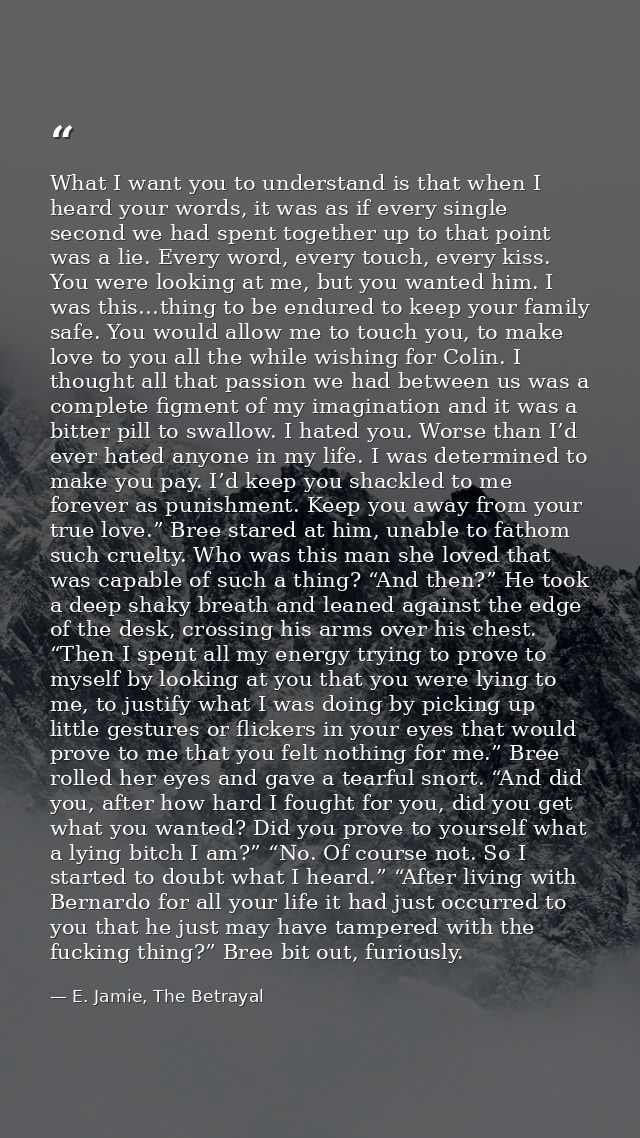 What I want you to understand is that when I heard your words, it was as if every single second we had spent together up — E. Jamie, The Betrayal