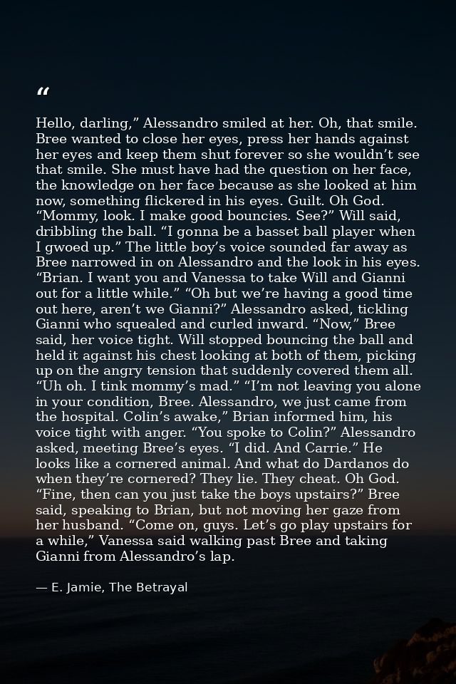 Hello, darling,” Alessandro smiled at her. Oh, that smile. Bree wanted to close her eyes, press her hands against her ey — E. Jamie, The Betrayal