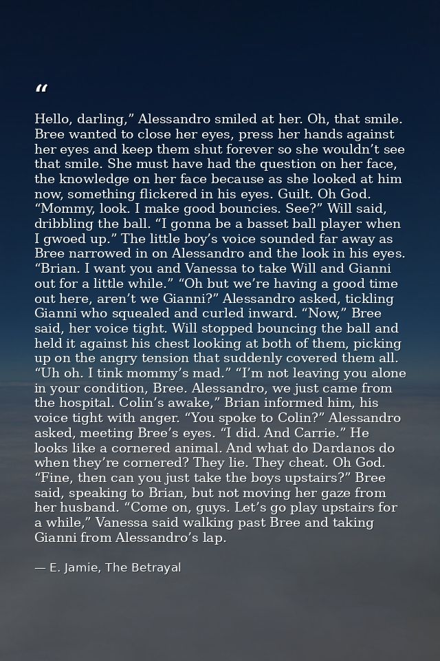Hello, darling,” Alessandro smiled at her. Oh, that smile. Bree wanted to close her eyes, press her hands against her ey — E. Jamie, The Betrayal