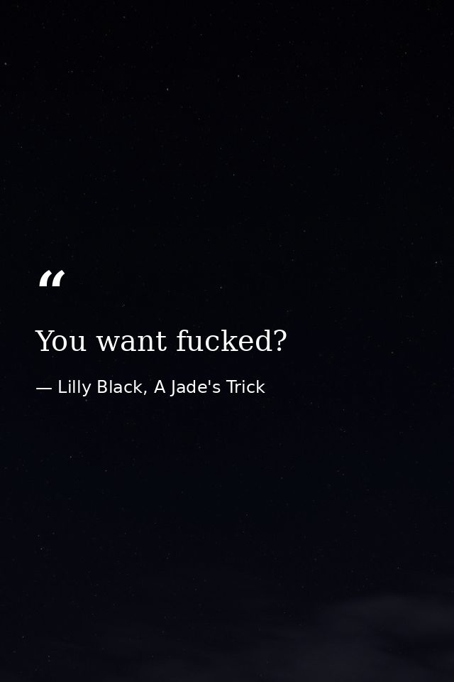 You want fucked? — Lilly Black, A Jade's Trick