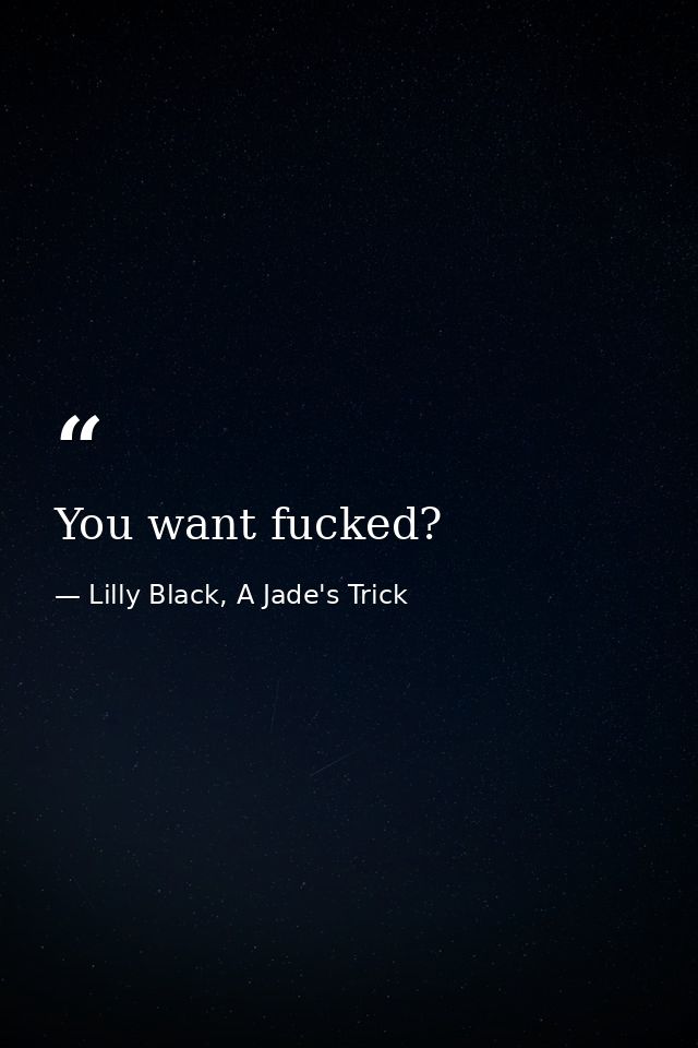 You want fucked? — Lilly Black, A Jade's Trick