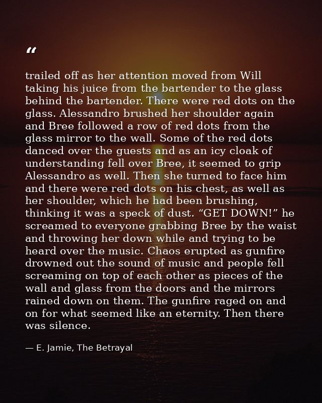 trailed off as her attention moved from Will taking his juice from the bartender to the glass behind the bartender. Ther — E. Jamie, The Betrayal