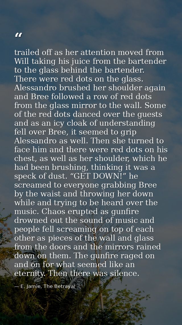 trailed off as her attention moved from Will taking his juice from the bartender to the glass behind the bartender. Ther — E. Jamie, The Betrayal