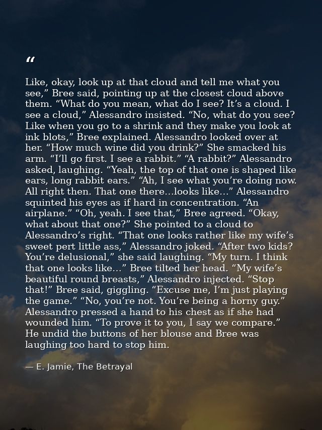 Like, okay, look up at that cloud and tell me what you see,” Bree said, pointing up at the closest cloud above them. “Wh — E. Jamie, The Betrayal