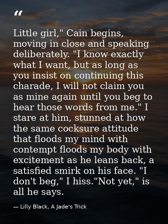 Little girl," Cain begins, moving in close and speaking deliberately. "I know exactly what I want, but as long as you in — Lilly Black, A Jade's Trick