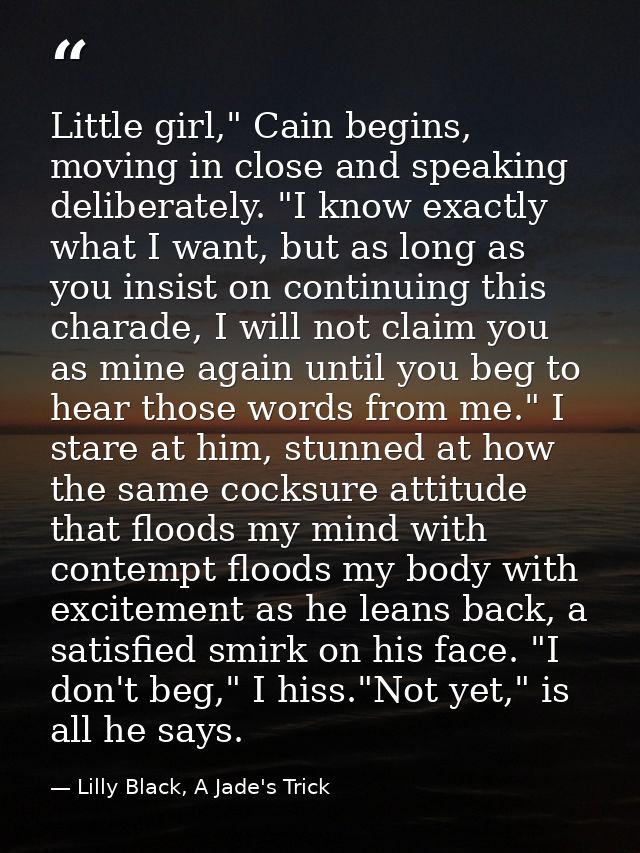 Little girl," Cain begins, moving in close and speaking deliberately. "I know exactly what I want, but as long as you in — Lilly Black, A Jade's Trick