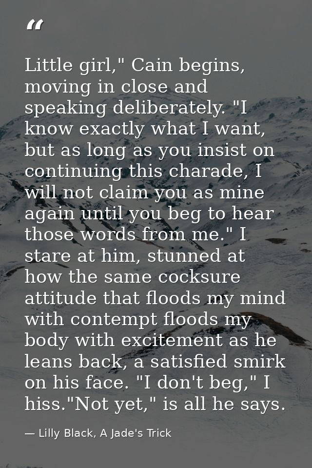 Little girl," Cain begins, moving in close and speaking deliberately. "I know exactly what I want, but as long as you in — Lilly Black, A Jade's Trick