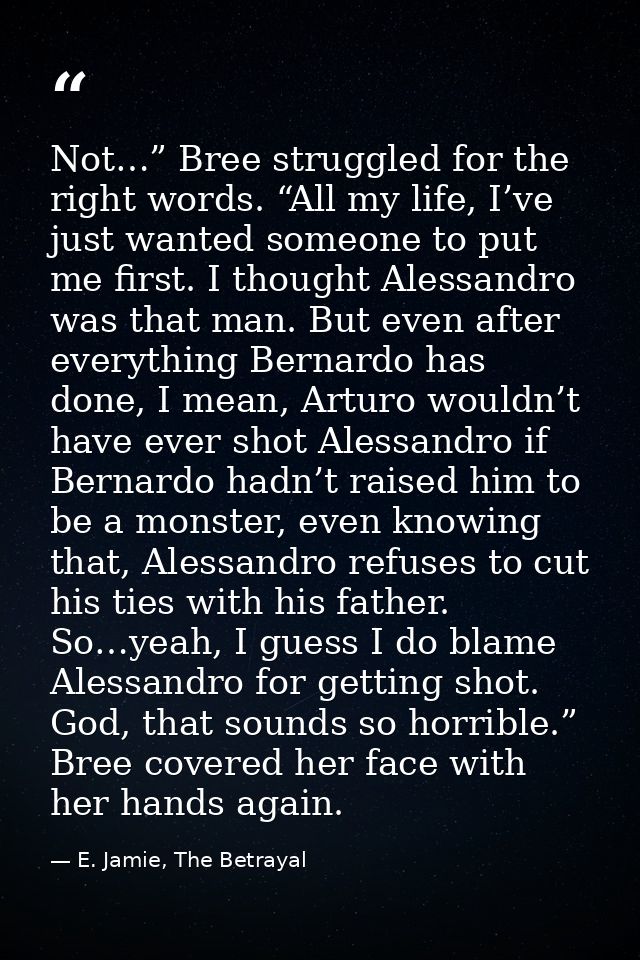 Not…” Bree struggled for the right words. “All my life, I’ve just wanted someone to put me first. I thought Alessandro w — E. Jamie, The Betrayal