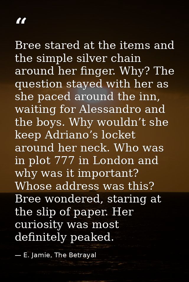 Bree stared at the items and the simple silver chain around her finger. Why? The question stayed with her as she paced a — E. Jamie, The Betrayal