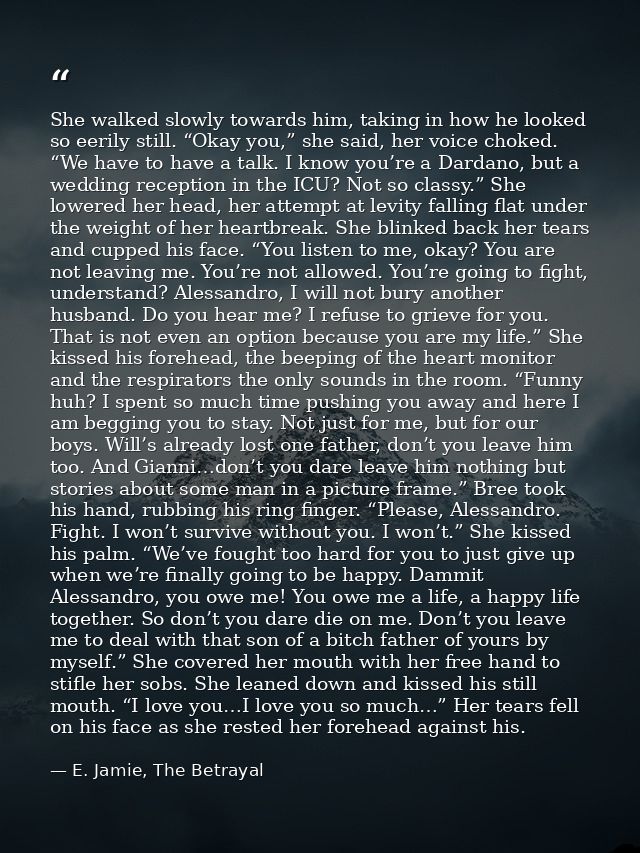 She walked slowly towards him, taking in how he looked so eerily still. “Okay you,” she said, her voice choked. “We have — E. Jamie, The Betrayal