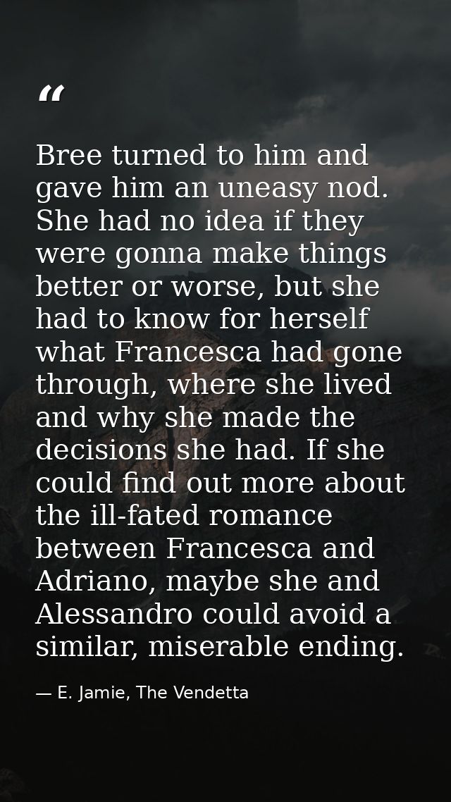 Bree turned to him and gave him an uneasy nod. She had no idea if they were gonna make things better or worse, but she h — E. Jamie, The Vendetta