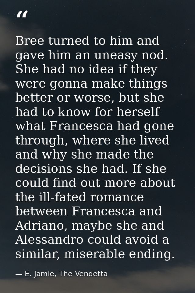 Bree turned to him and gave him an uneasy nod. She had no idea if they were gonna make things better or worse, but she h — E. Jamie, The Vendetta