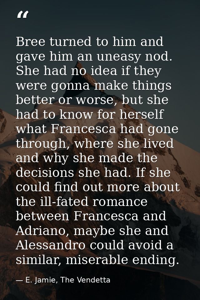 Bree turned to him and gave him an uneasy nod. She had no idea if they were gonna make things better or worse, but she h — E. Jamie, The Vendetta
