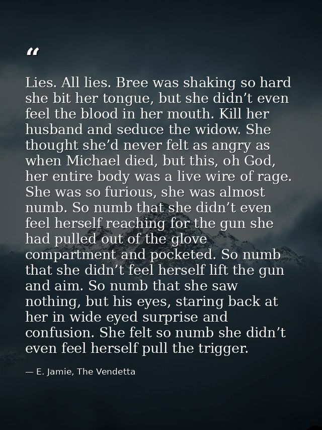 Lies. All lies. Bree was shaking so hard she bit her tongue, but she didn’t even feel the blood in her mouth. Kill her h — E. Jamie, The Vendetta