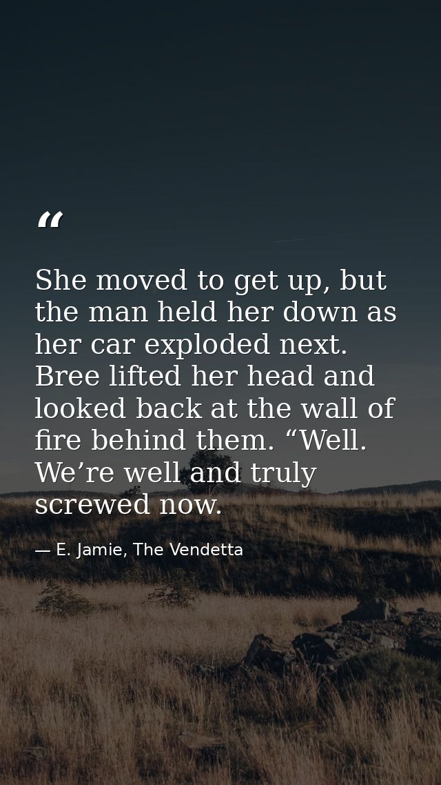 She moved to get up, but the man held her down as her car exploded next. Bree lifted her head and looked back at the wal — E. Jamie, The Vendetta