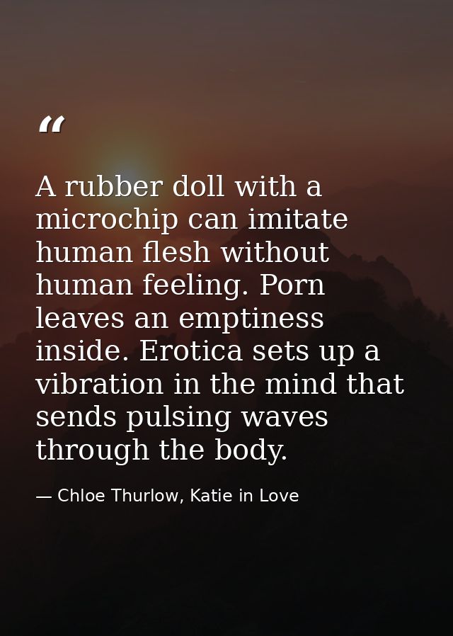 A rubber doll with a microchip can imitate human flesh without human feeling. Porn leaves an emptiness inside. Erotica s — Chloe Thurlow, Katie in Love