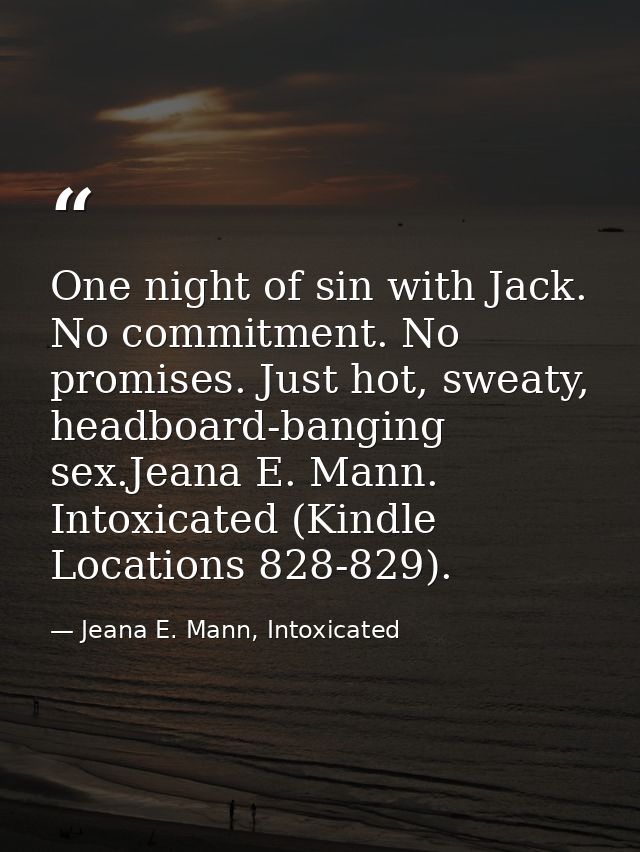One night of sin with Jack. No commitment. No promises. Just hot, sweaty, headboard-banging sex.Jeana E. Mann. Intoxicat — Jeana E. Mann, Intoxicated