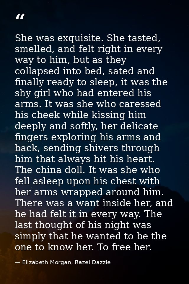 She was exquisite. She tasted, smelled, and felt right in every way to him, but as they collapsed into bed, sated and fi — Elizabeth Morgan, Razel Dazzle
