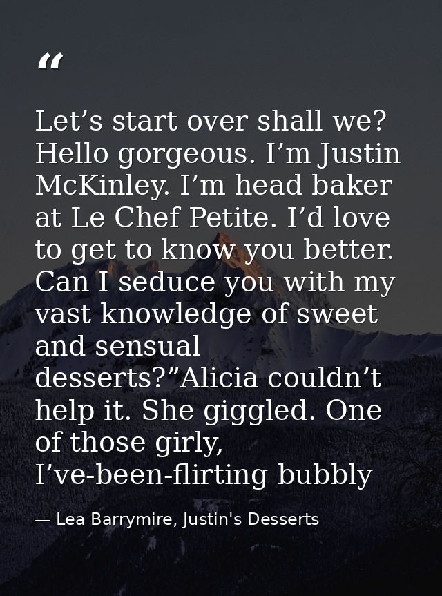 Let’s start over shall we? Hello gorgeous. I’m Justin McKinley. I’m head baker at Le Chef Petite. I’d love to get to kno — Lea Barrymire, Justin's Desserts