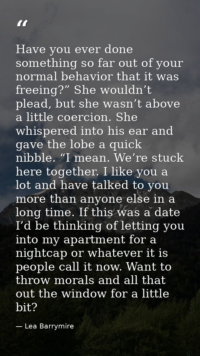 Have you ever done something so far out of your normal behavior that it was freeing?” She wouldn’t plead, but she wasn’t — Lea Barrymire