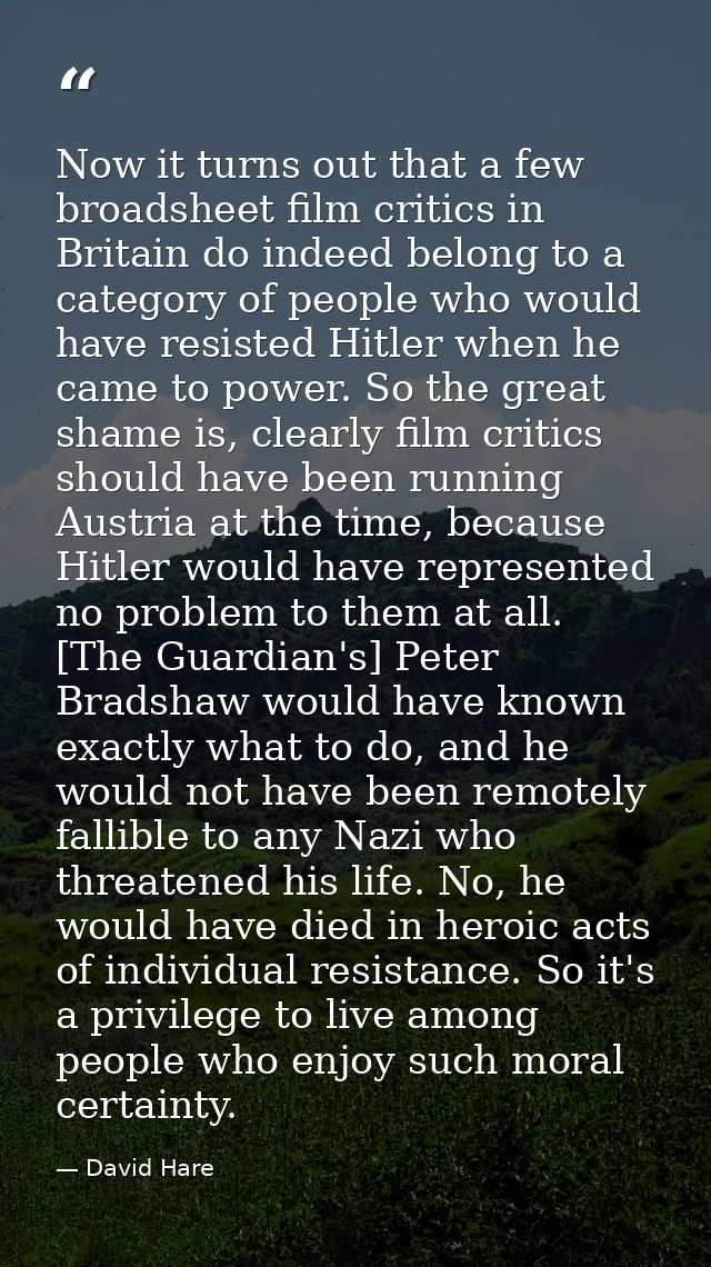 Now it turns out that a few broadsheet film critics in Britain do indeed belong to a category of people who would have r — David Hare