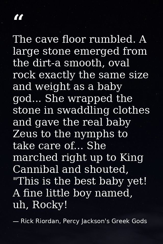 The cave floor rumbled. A large stone emerged from the dirt-a smooth, oval rock exactly the same size and weight as a ba — Rick Riordan, Percy Jackson's Greek Gods
