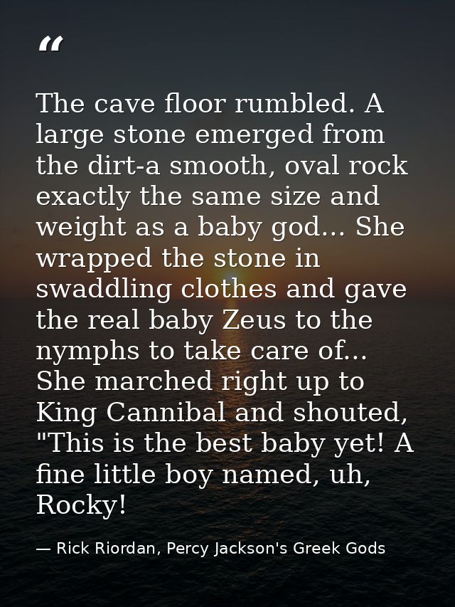 The cave floor rumbled. A large stone emerged from the dirt-a smooth, oval rock exactly the same size and weight as a ba — Rick Riordan, Percy Jackson's Greek Gods