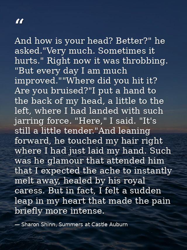 And how is your head? Better?" he asked."Very much. Sometimes it hurts." Right now it was throbbing. "But every day I am — Sharon Shinn, Summers at Castle Auburn