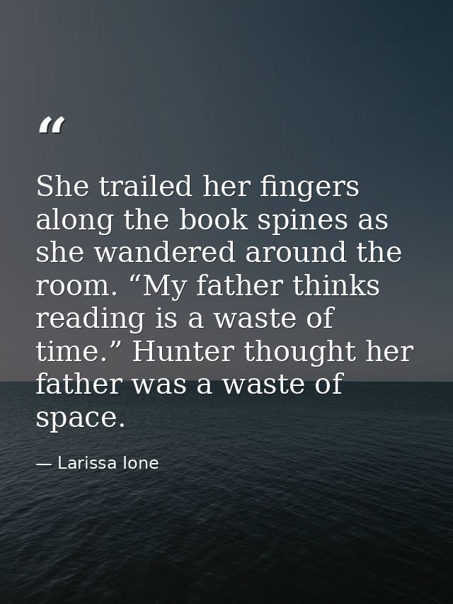 She trailed her fingers along the book spines as she wandered around the room. “My father thinks reading is a waste of t — Larissa Ione