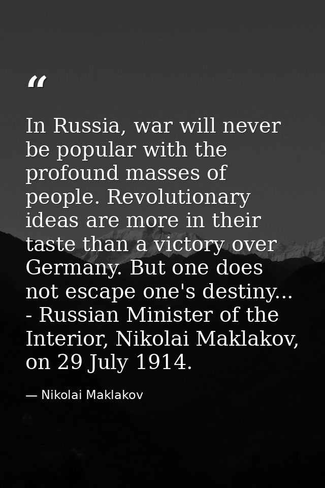 In Russia, war will never be popular with the profound masses of people. Revolutionary ideas are more in their taste tha — Nikolai Maklakov
