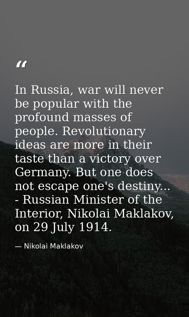 In Russia, war will never be popular with the profound masses of people. Revolutionary ideas are more in their taste tha — Nikolai Maklakov